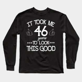 Happy Birthday To Me You Dad Mom Son Daughter Was Born In 1974 It Took Me 46 Years To Look This Good Long Sleeve T-Shirt